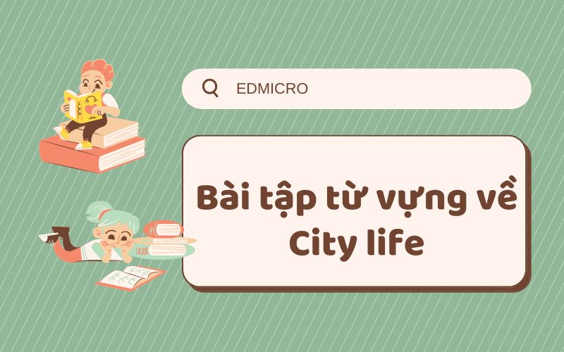 Bài tập từ vựng về City life