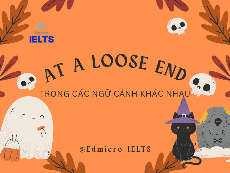 Cách sử dụng At a loose end trong các ngữ cảnh khác nhau