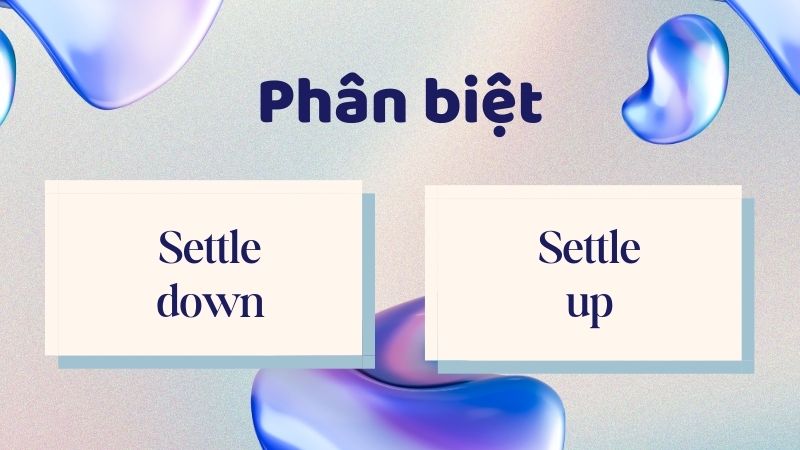 Phân biệt settle down và settle up