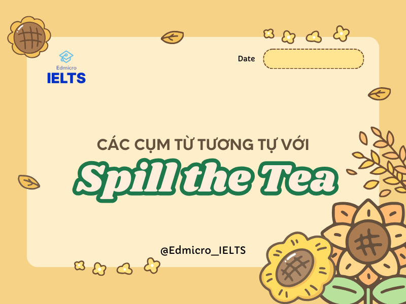 Cụm từ đồng nghĩa với spill the tea