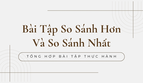 Bài tập so sánh hơn và so sánh nhất