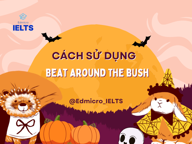 Cách sử dụng Beat Around the Bush trong giao tiếp hàng ngày