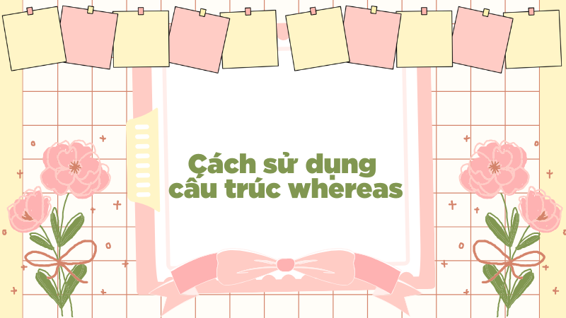 Cách sử dụng cấu trúc whereas