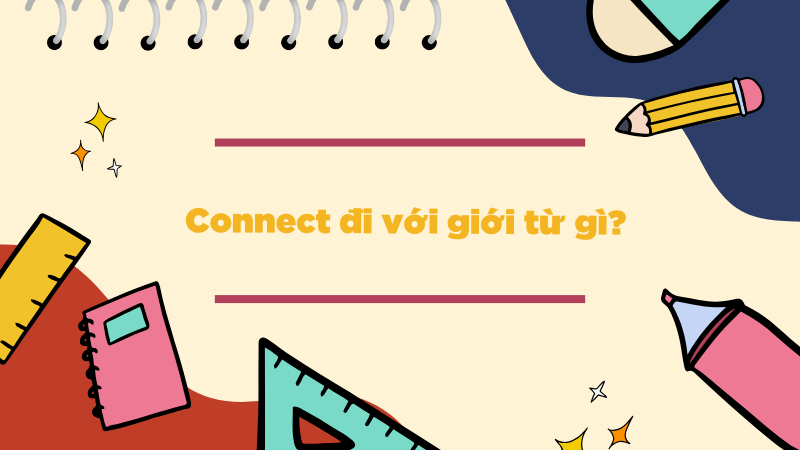 Connect đi với giới từ gì?