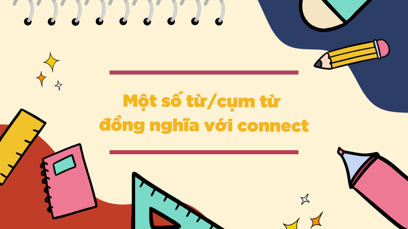 Một số từ/cụm từ đồng nghĩa với connect