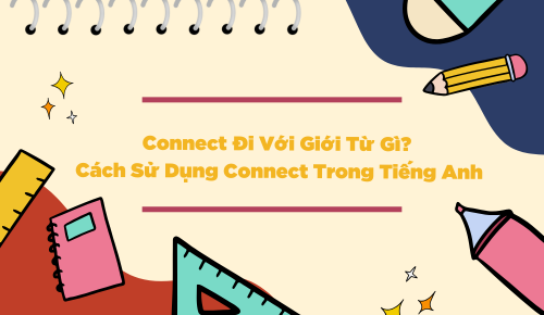 Connect Đi Với Giới Từ Gì? Cách Sử Dụng Connect Trong Tiếng Anh