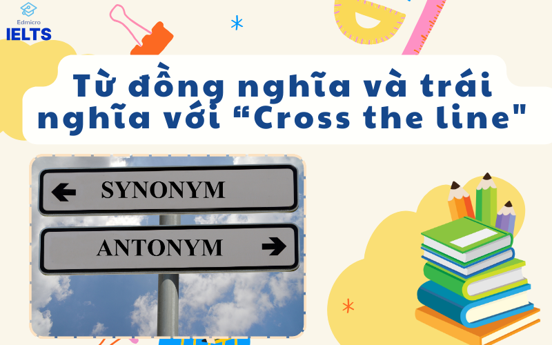 Từ đồng nghĩa và trái nghĩa với cross the line 