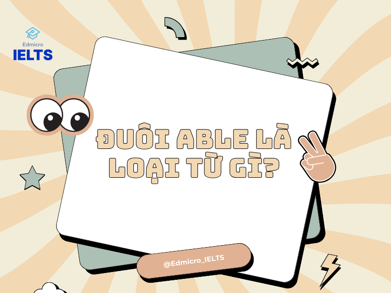 Đuôi able là loại từ gì?