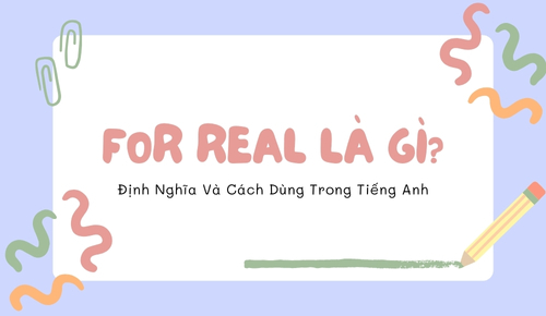 For Real Là Gì? Định Nghĩa Và Cách Dùng Trong Tiếng Anh