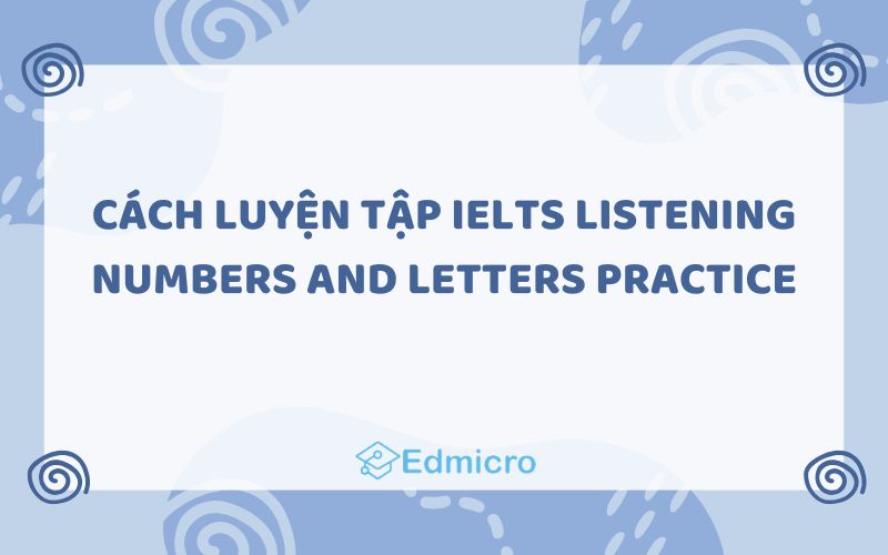 Cách luyện tập IELTS listening numbers and letters practice