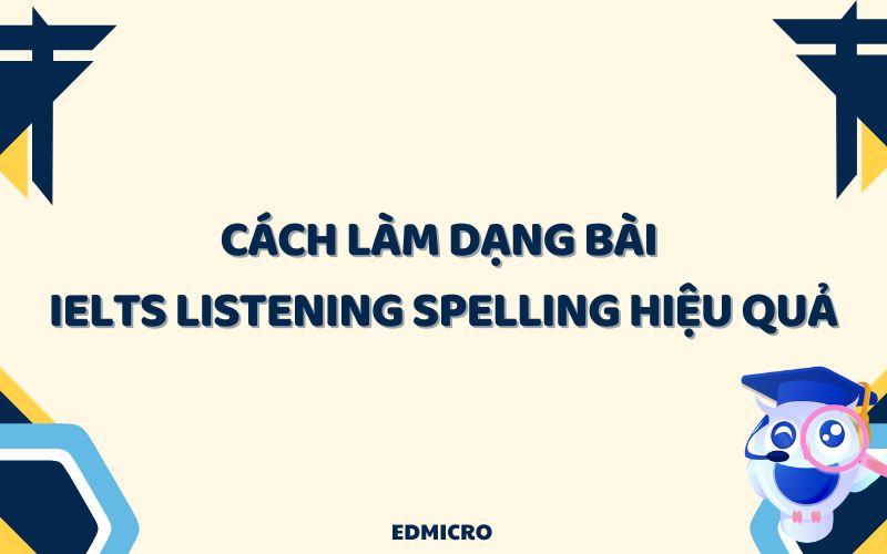 Cách làm IELTS Listening spelling hiệu quả