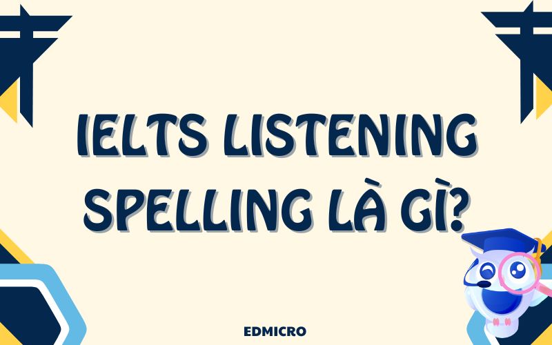 IELTS Listening Spelling là gì?