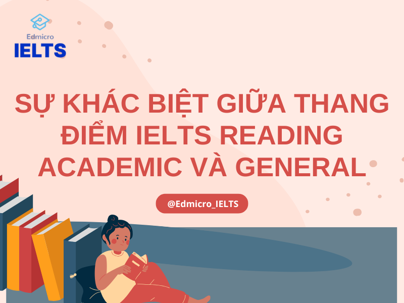 Sự khác biệt giữa thang điểm IELTS Reading Academic và General