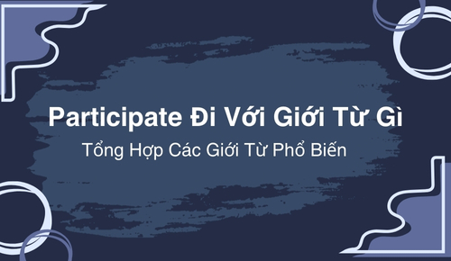 Participate Đi Với Giới Từ Gì – Tổng Hợp Các Giới Từ Phổ Biến