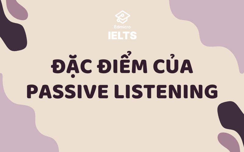 Đặc điểm của passive listening