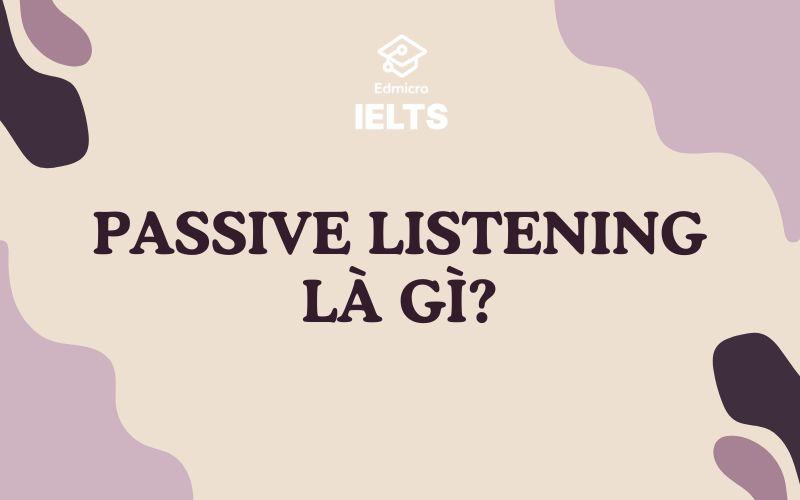 Passive listening là gì?