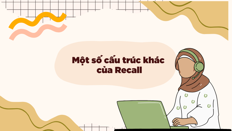 Một số cấu trúc khác của Recall