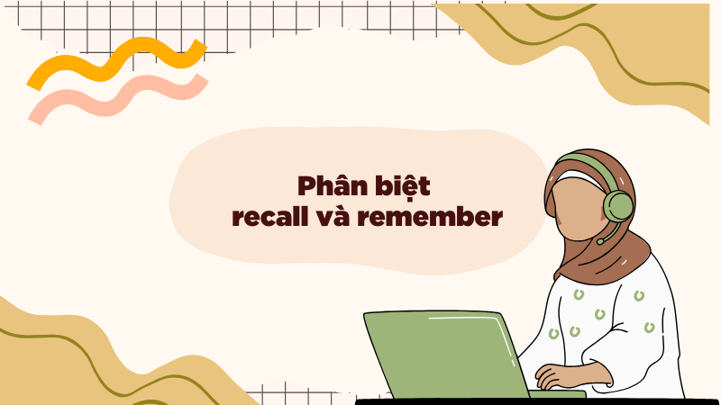 Phân biệt recall và remember