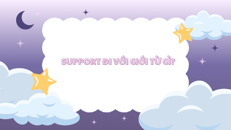 Support đi với giới từ gì?