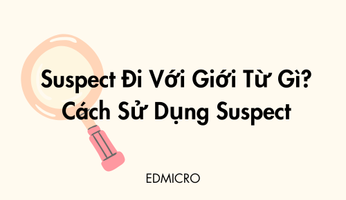 Suspect Đi Với Giới Từ Gì? Cách Sử Dụng Suspect