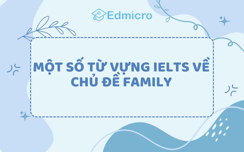 Một số từ vựng IELTS về chủ đề Family