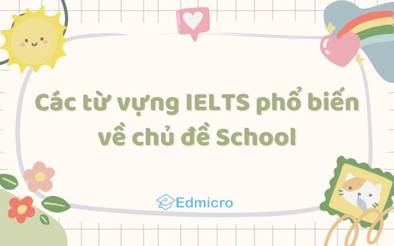 Các từ vựng IELTS phổ biến về chủ đề School