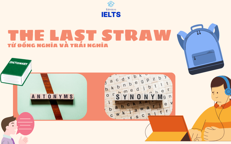 Từ đồng nghĩa và trái nghĩa với the last straw