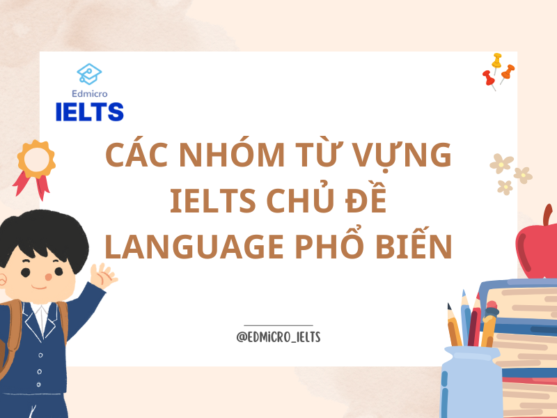 Các nhóm từ vựng IELTS chủ đề Language phổ biến