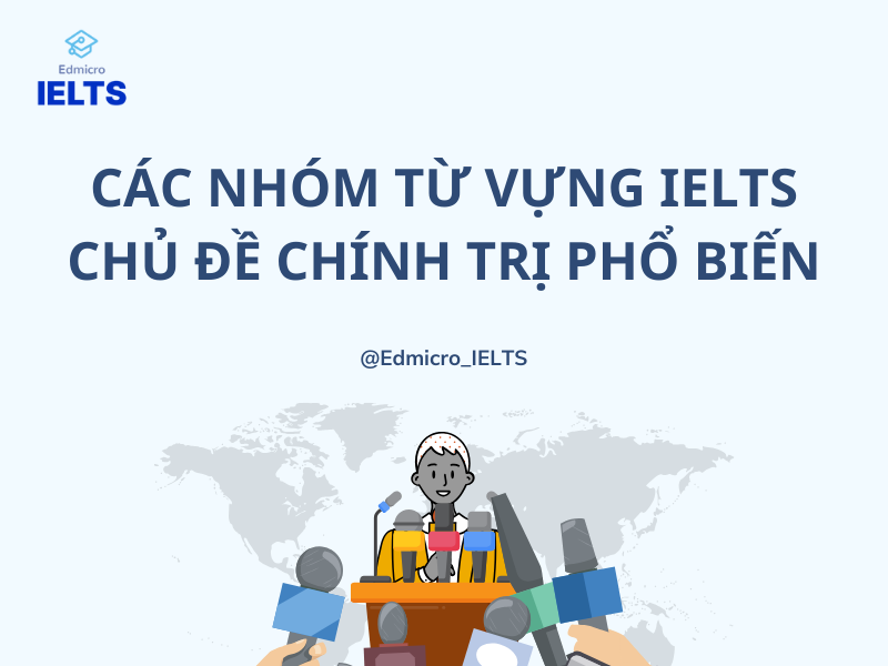 Các nhóm từ vựng IELTS chủ đề Chính trị và Chính phủ phổ biến