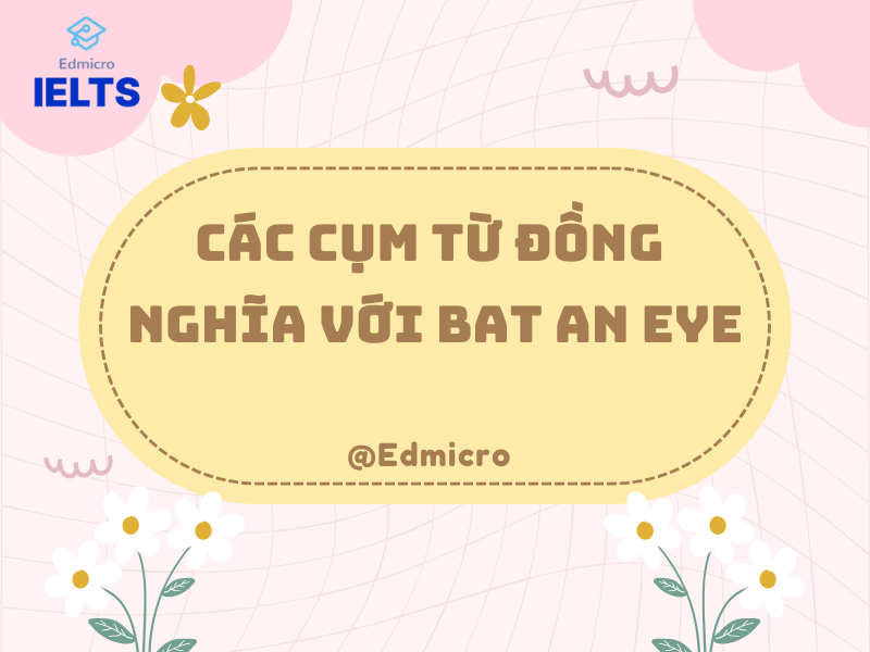 Các cụm từ đồng nghĩa với Bat an Eye