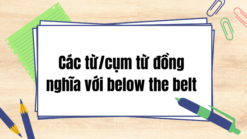 Các từ/cụm từ đồng nghĩa với below the belt