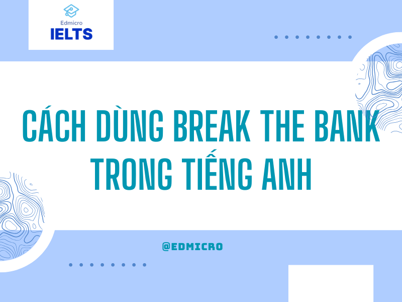 Cách dùng Break the Bank trong tiếng Anh