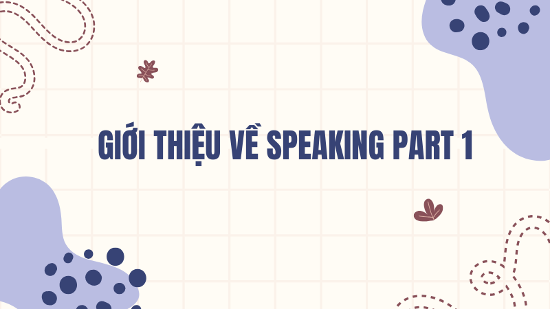 Giới thiệu về Speaking part 1