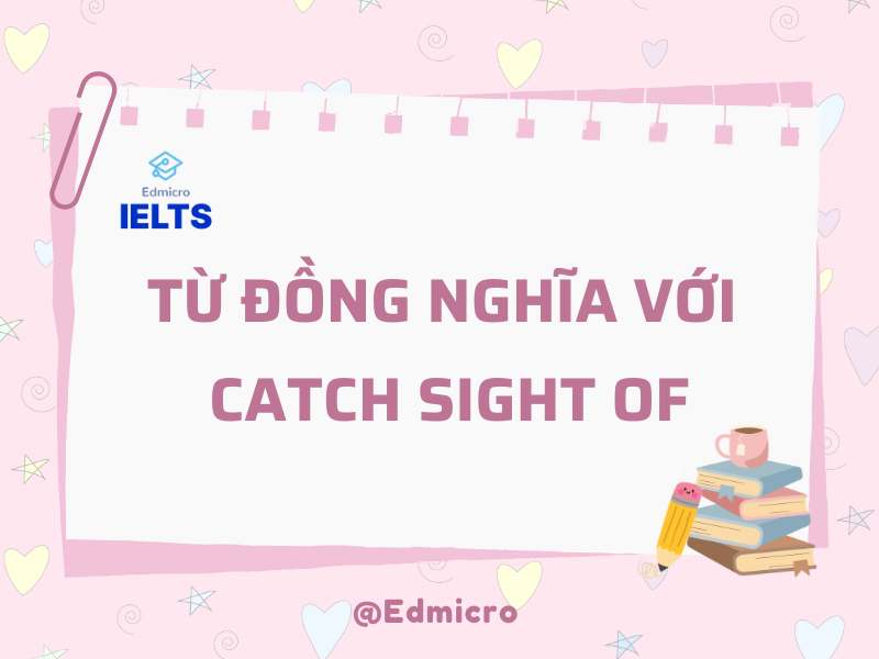 Từ đồng nghĩa với Catch Sight Of