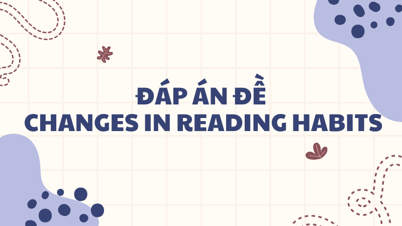 Đáp án đề Changes in reading habits