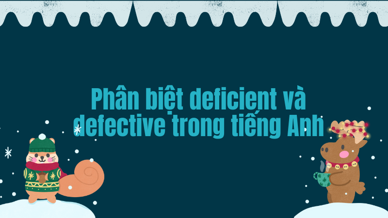 Phân biệt deficient và defective trong tiếng Anh