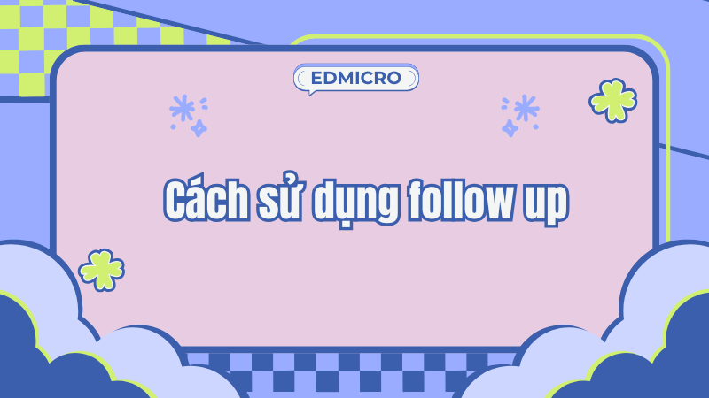 Cách sử dụng follow up