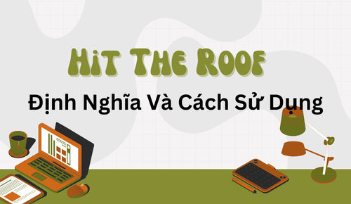 Hit The Roof | Định Nghĩa Và Cách Sử Dụng