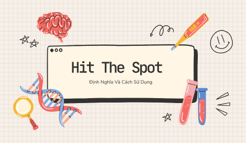 Hit The Spot: Định Nghĩa Và Cách Sử Dụng