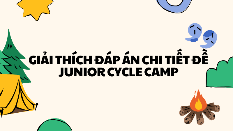 Giải thích đáp án chi tiết đề junior cycle camp