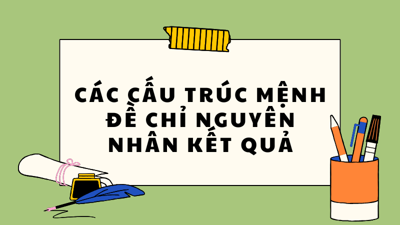 Các cấu trúc mệnh đề chỉ nguyên nhân kết quả