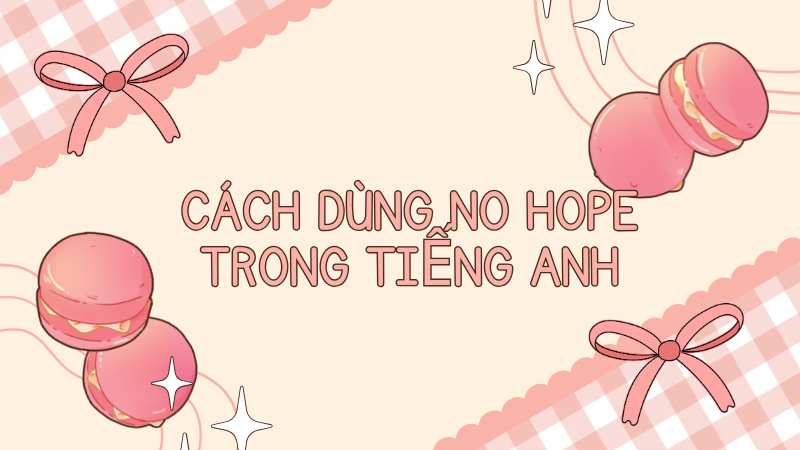 Cách dùng No hope trong tiếng Anh