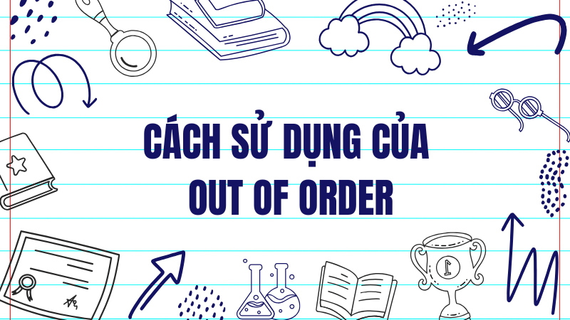 Cách sử dụng của out of order