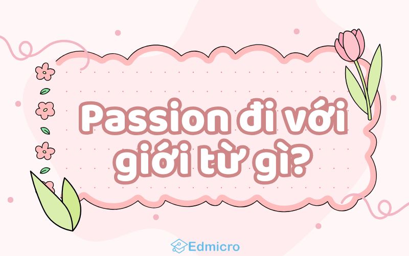 Passion đi với giới từ gì?