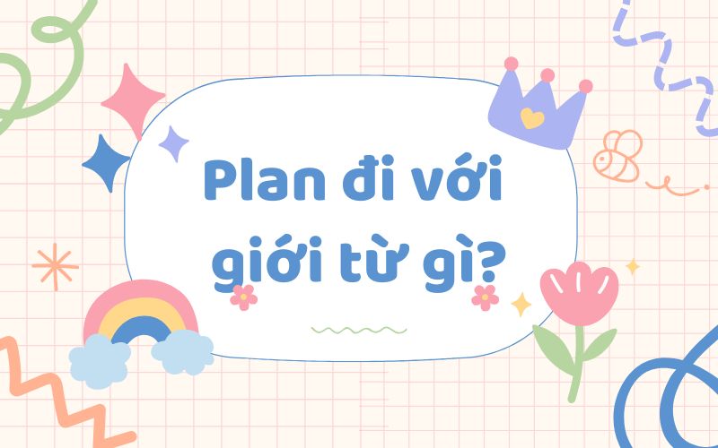 Plan đi với giới từ gì?