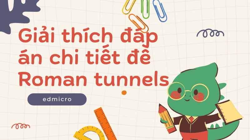 Giải thích đáp án chi tiết đề Roman tunnels