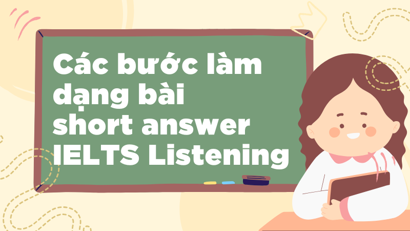 Các bước làm dạng bài short answer ielts listening