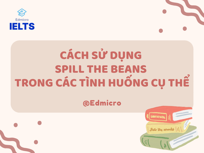 Cách sử dụng Spill the Beans trong các tình huống cụ thể