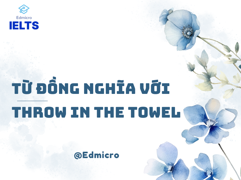 Từ đồng nghĩa với Throw in the Towel