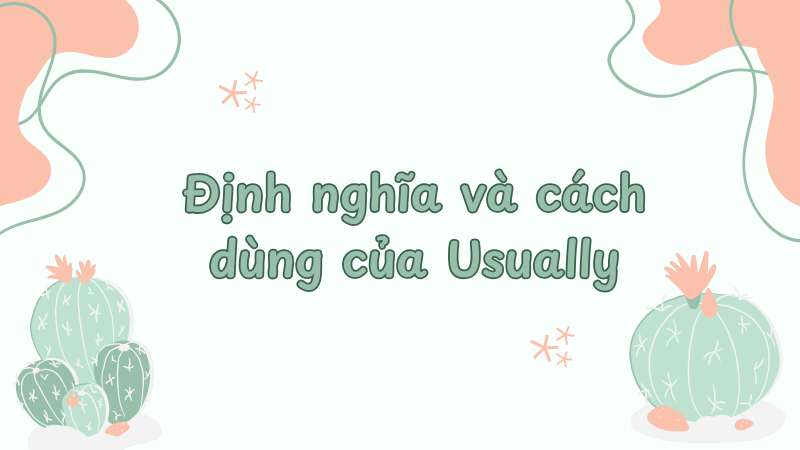 Định nghĩa và cách dùng của usually